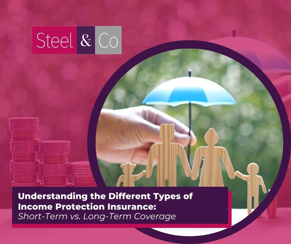 Understanding the Different Types of Income Protection Insurance: Short-Term vs. Long-Term Coverage