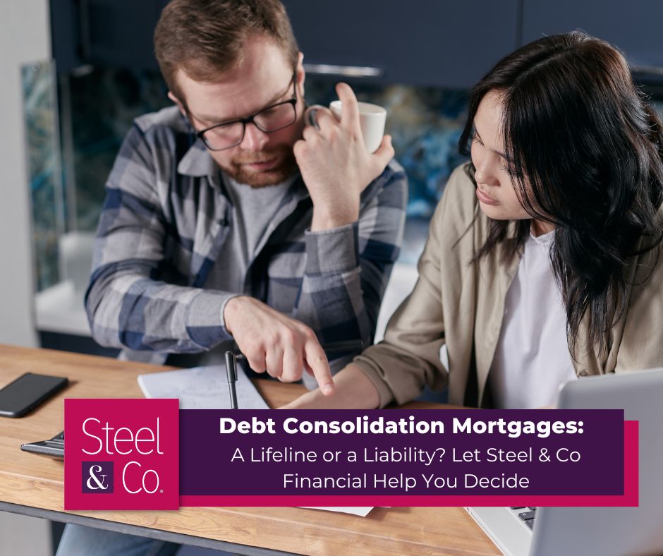 Debt Consolidation Mortgages: A Lifeline or a Liability? Let Steel & Co Financial Help You Decide