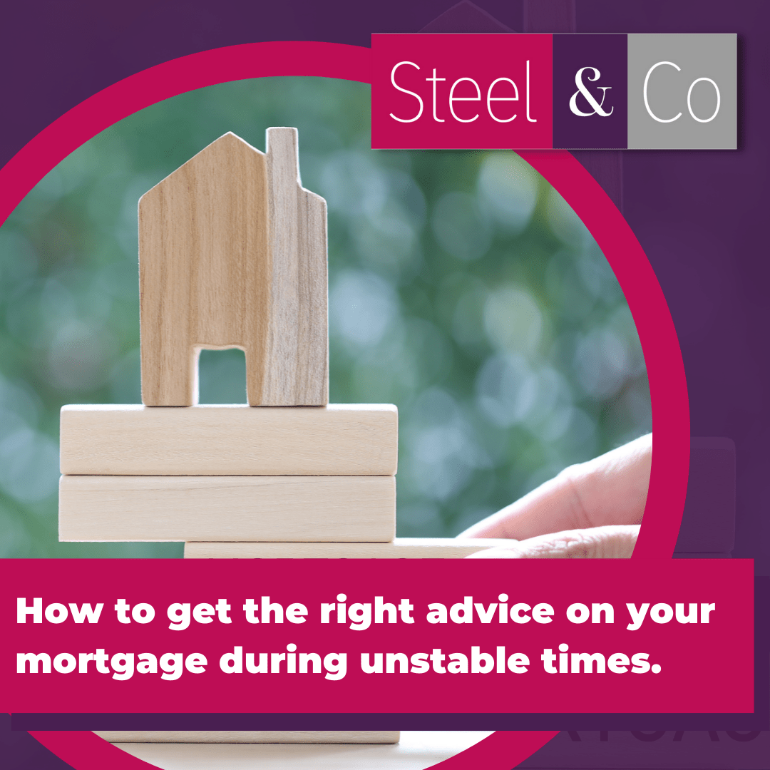 How to get the right advice on your mortgage during unstable times